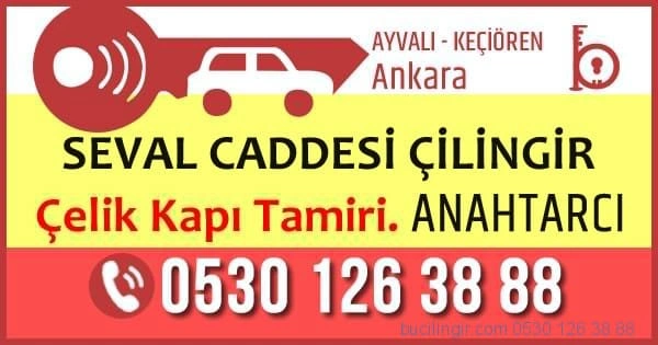 Seval Caddesi Çilingir Anahtarcı Ayvalı Mahallesi Keçiören Ankara Çelik Kapı Tamiri