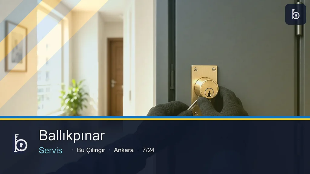 Ballıkpınar çilingir servis — Bu Çilingir Ankara 7/24