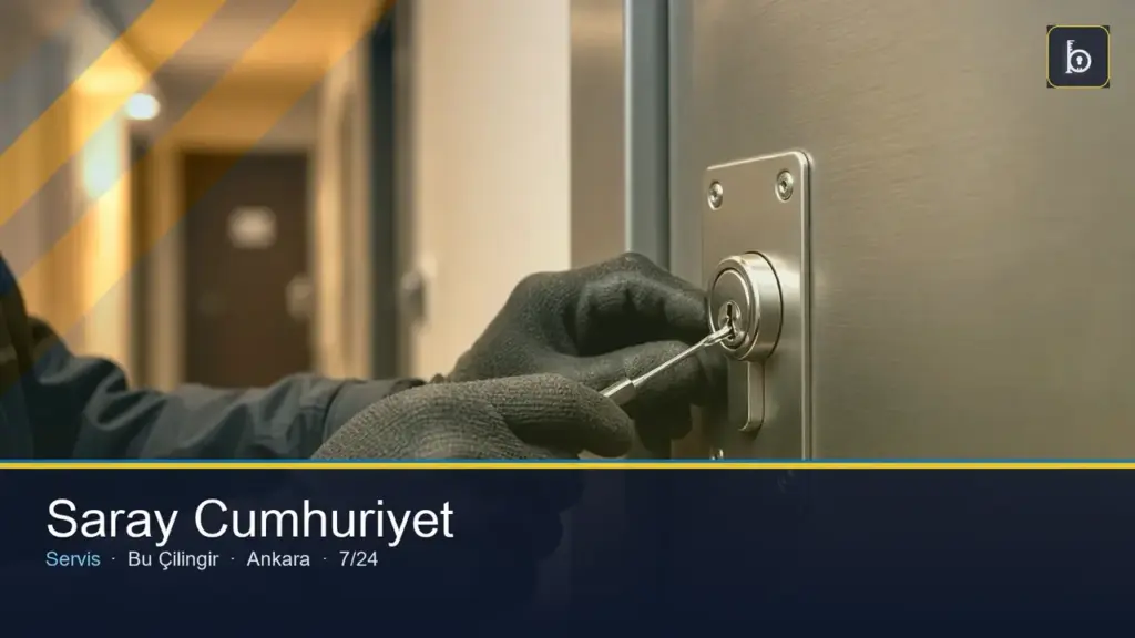 Saray Cumhuriyet Mahallesi çilingir 7/24 yerinde servis — Bu Çilingir Ankara